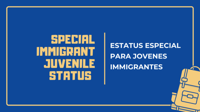Special Immigrant Juvenile Status - Estatus Especial para Jovenes Immigrantes